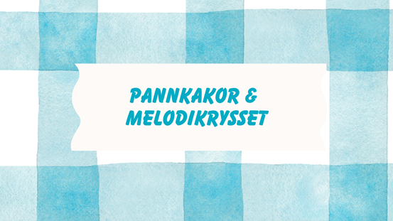 Blårutig bakgrund men texten Pannkakor och Melodikrysset